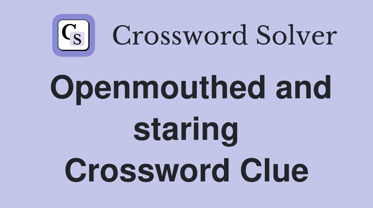 Openmouthed and staring Crossword Clue