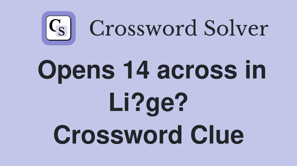 Opens 14 across in Li?ge? Crossword Clue
