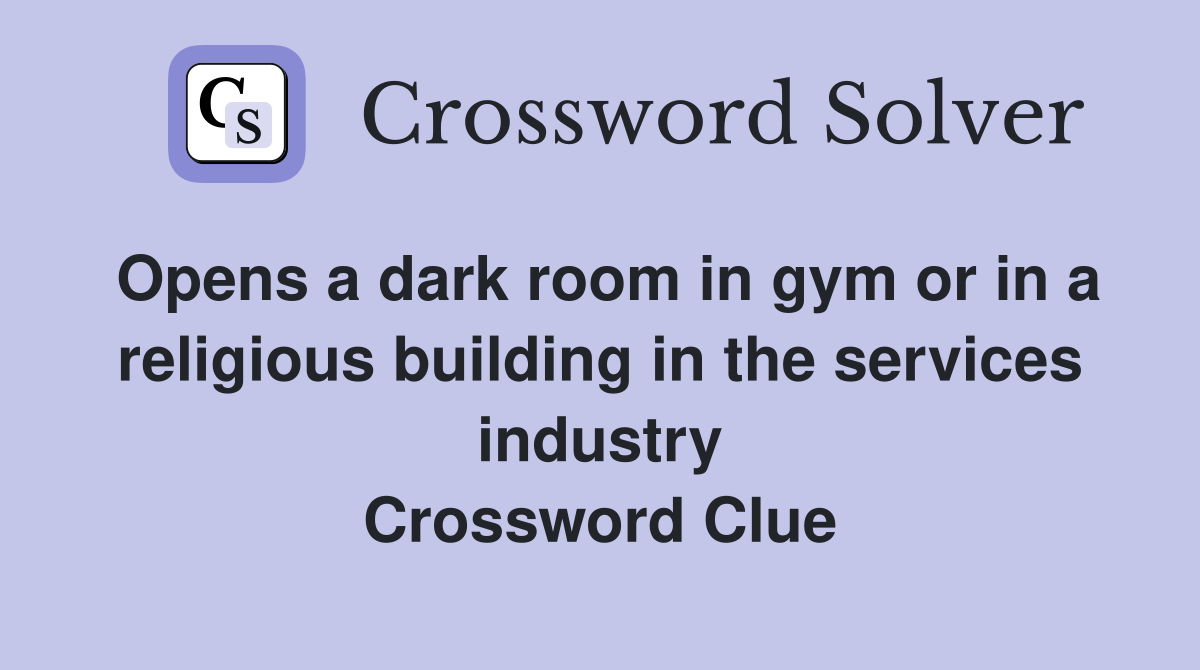 Opens a dark room in gym or in a religious building in the services industry Crossword Clue