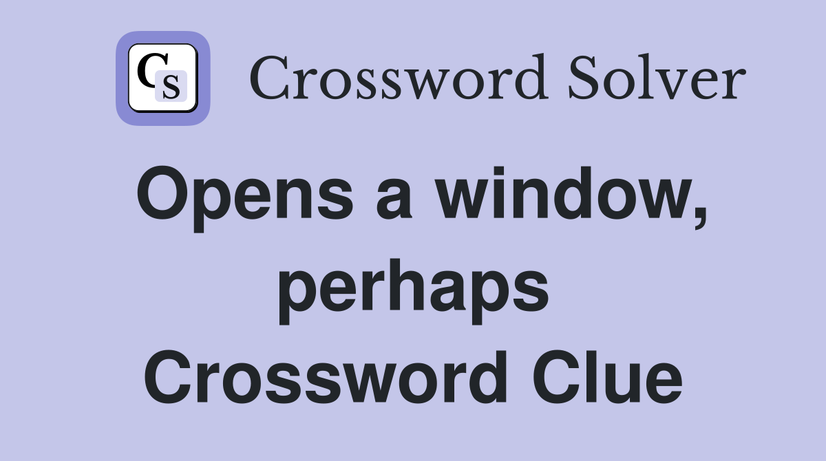 Opens a window, perhaps Crossword Clue