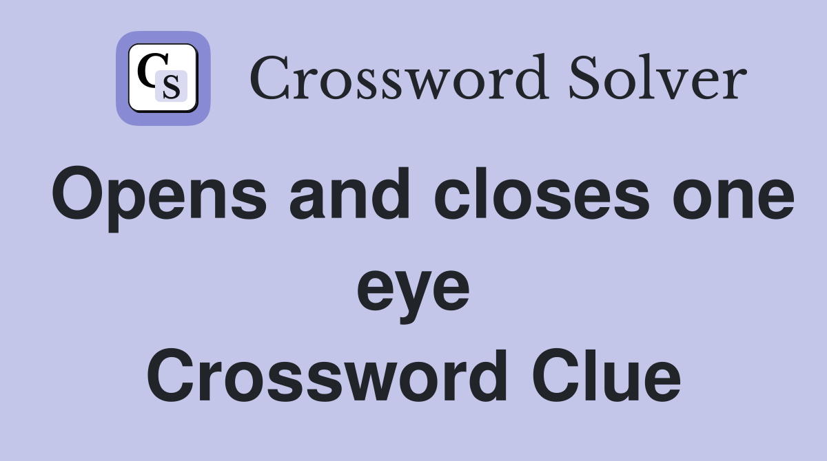 Opens and closes one eye Crossword Clue