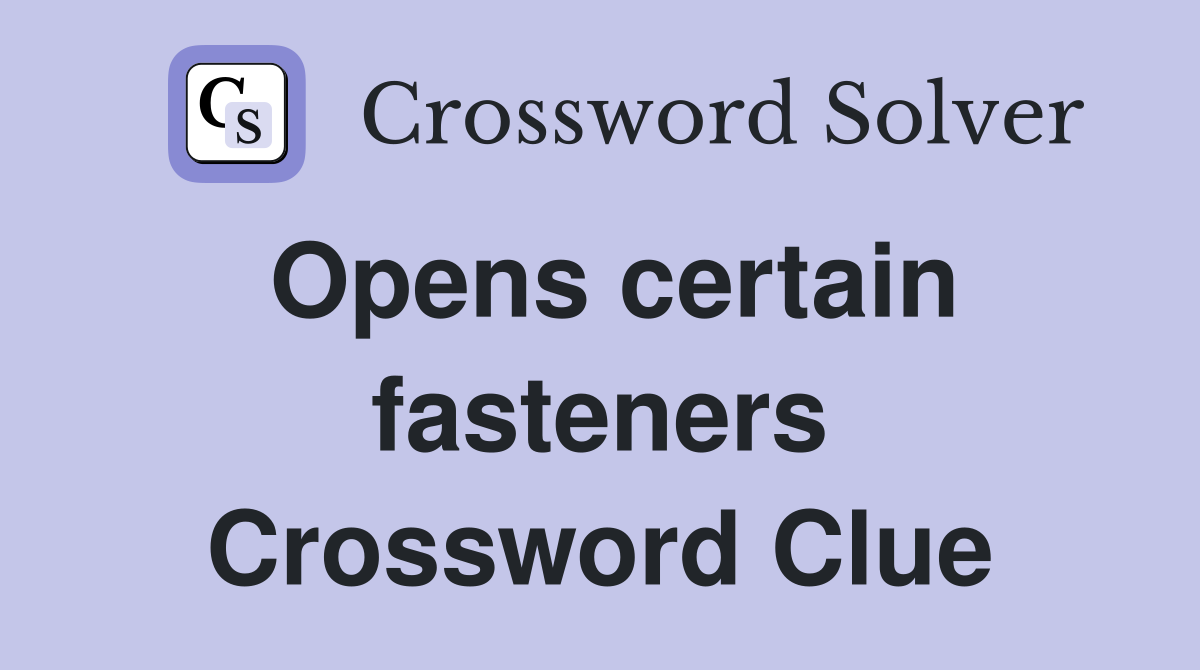 Opens certain fasteners Crossword Clue