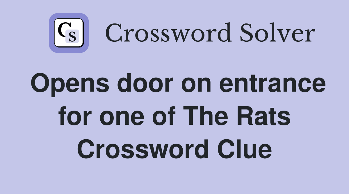 Opens door on entrance for one of The Rats Crossword Clue