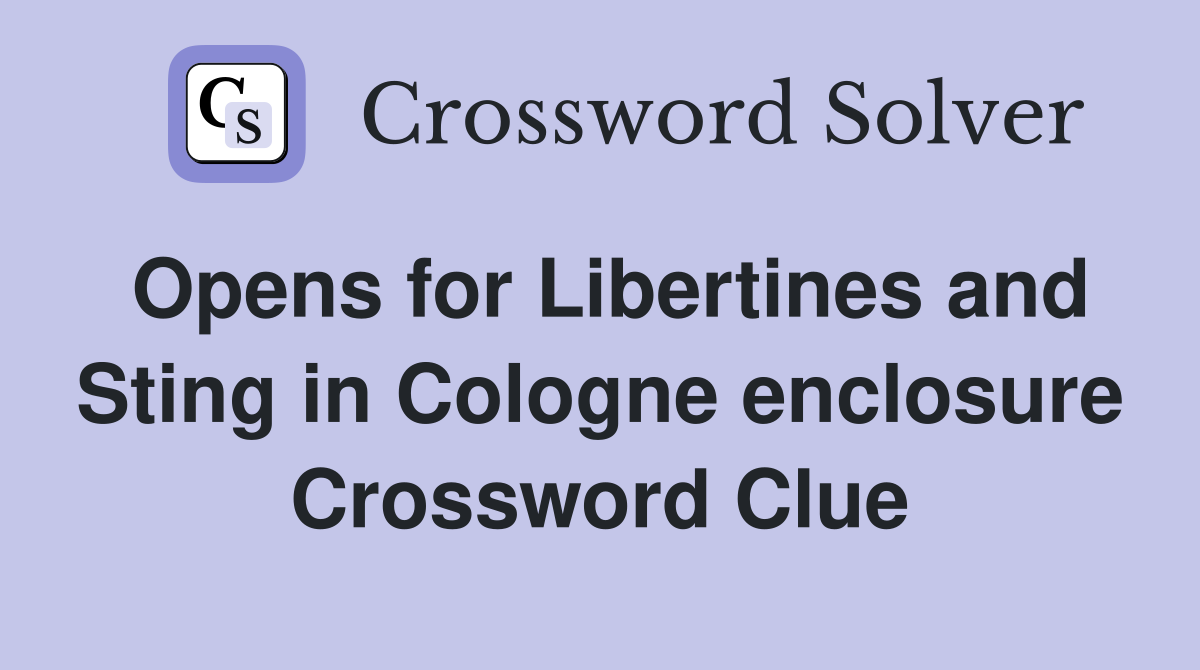 Opens for Libertines and Sting in Cologne enclosure Crossword Clue