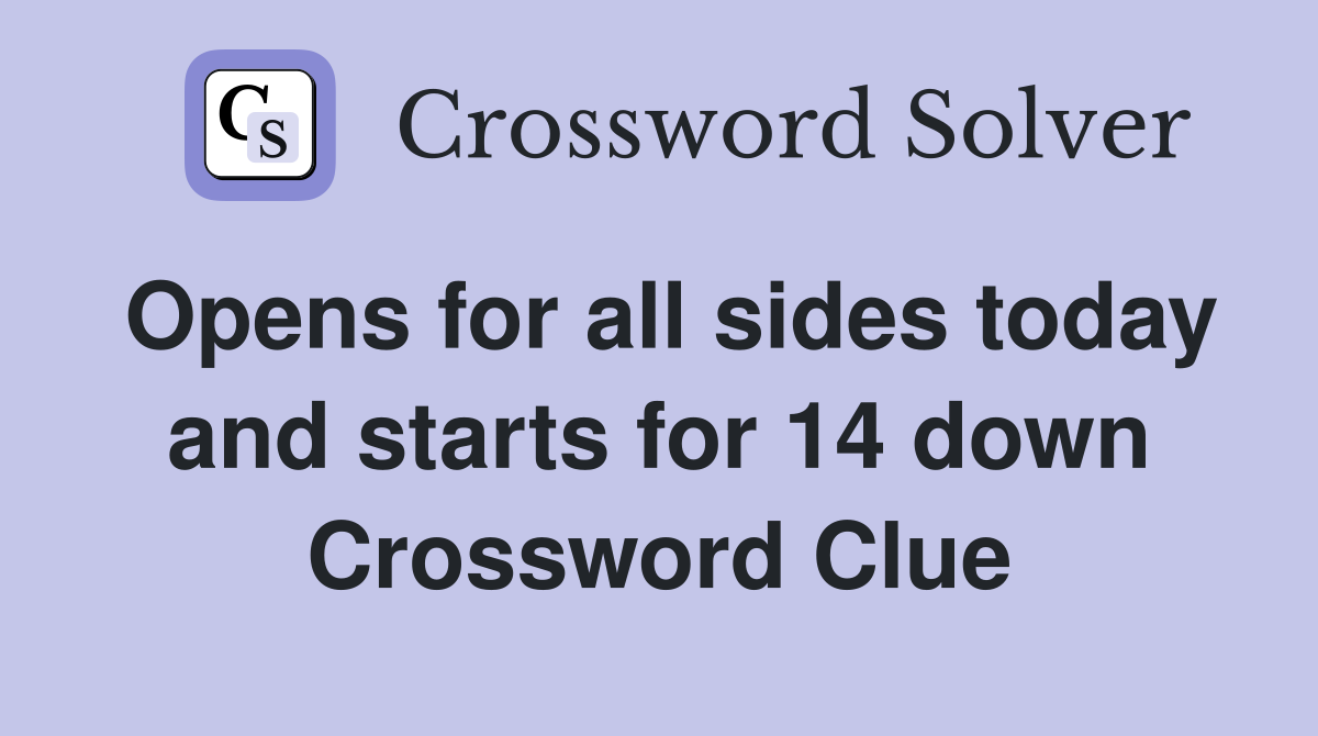 Opens for all sides today and starts for 14 down Crossword Clue