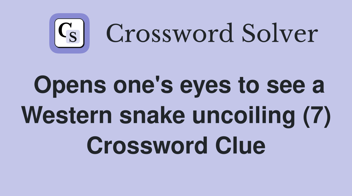 Opens one's eyes to see a Western snake uncoiling (7) Crossword Clue