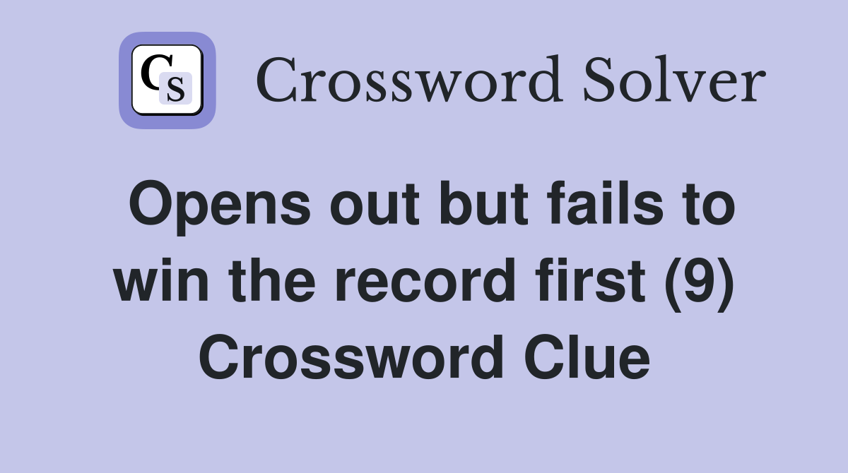 Opens out but fails to win the record first (9) Crossword Clue