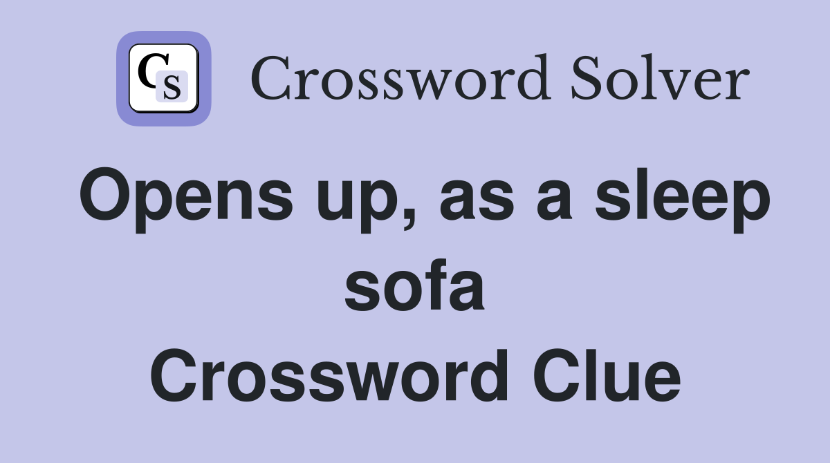 Opens up, as a sleep sofa Crossword Clue