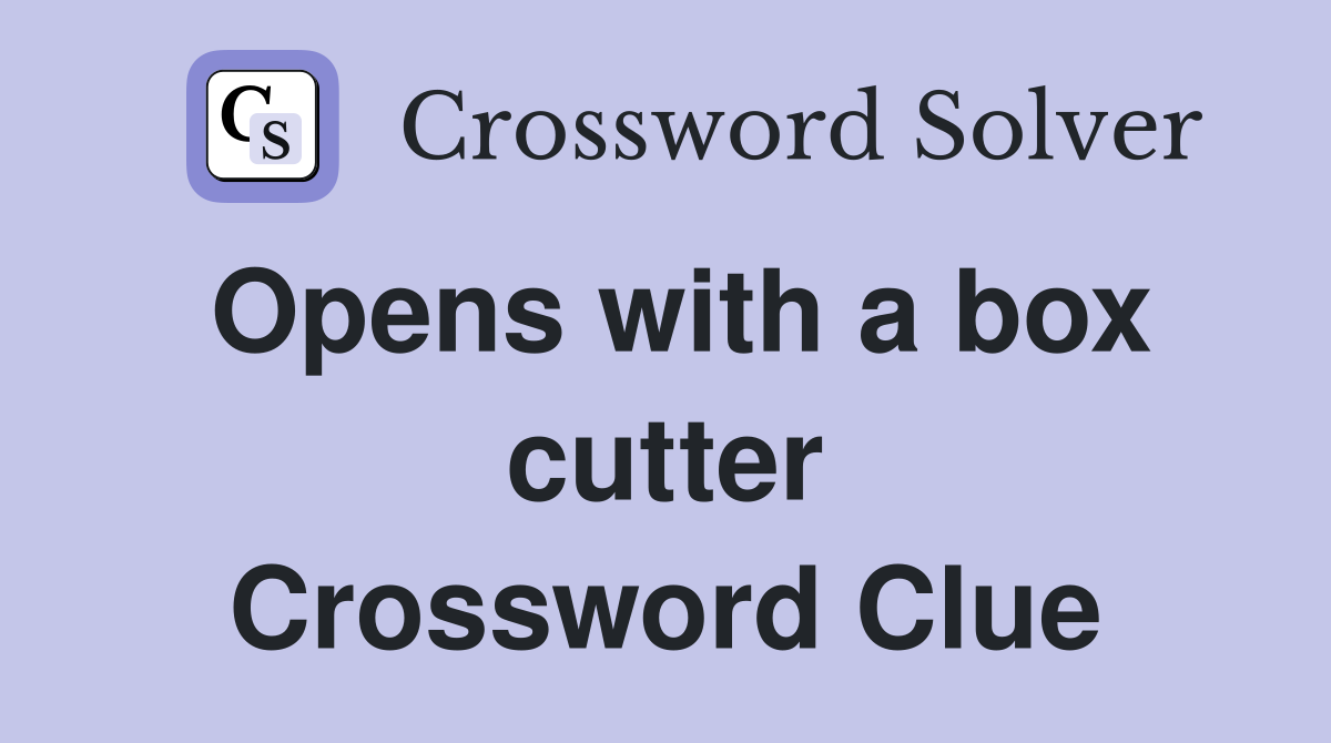 Opens with a box cutter Crossword Clue