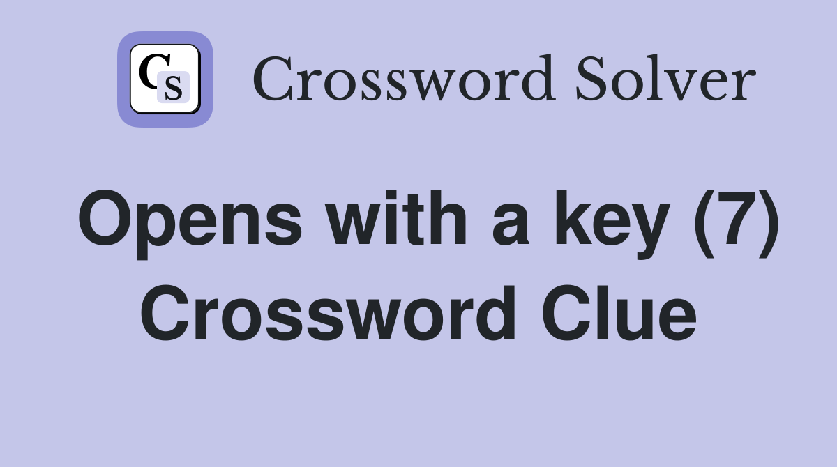 Opens with a key (7) Crossword Clue