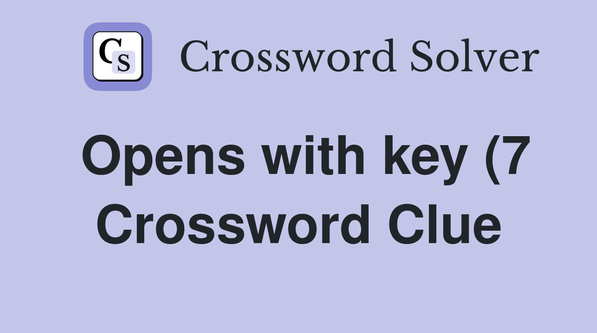 Opens with key (7) Crossword Clue Answers Crossword Solver Opens with key (7) Crossword Clue Answers Crossword Solver