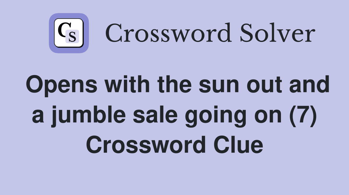 Opens with the sun out and a jumble sale going on (7) Crossword Clue