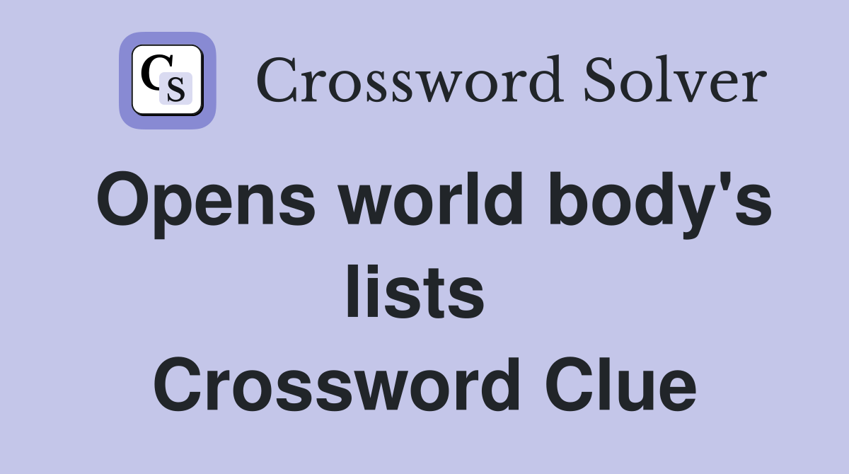 Opens world body's lists  Crossword Clue