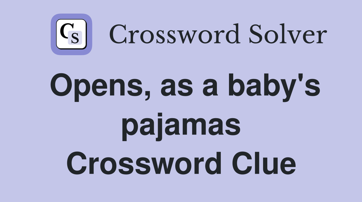 Opens, as a baby's pajamas Crossword Clue