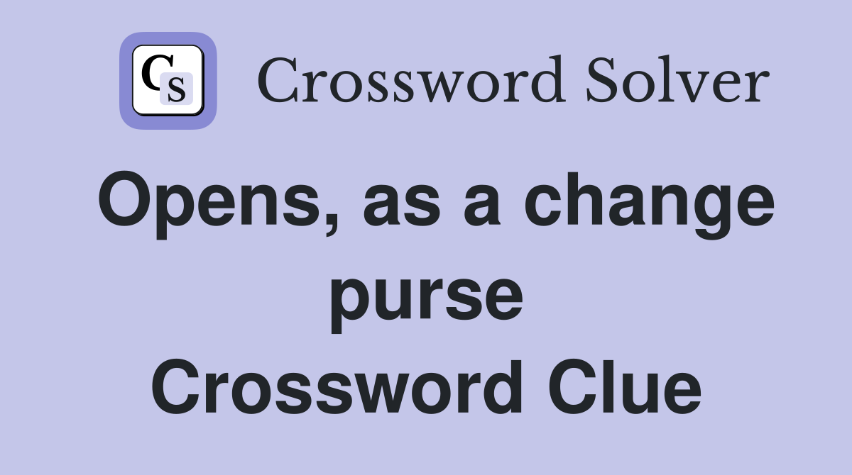 Opens, as a change purse Crossword Clue