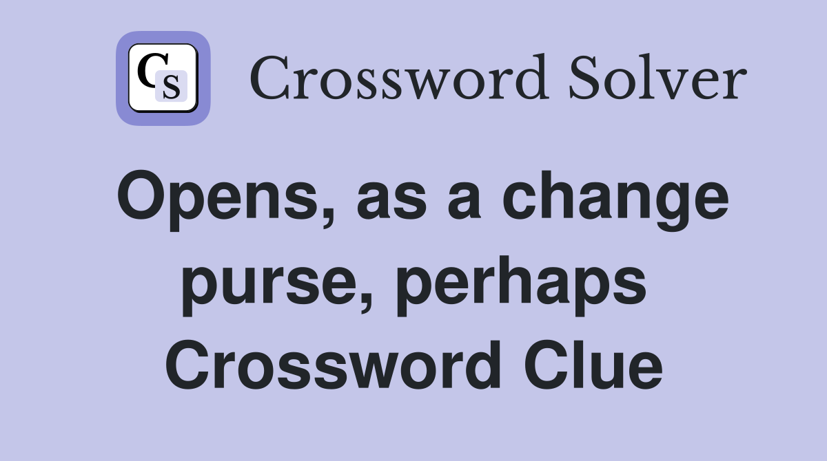 Opens, as a change purse, perhaps Crossword Clue