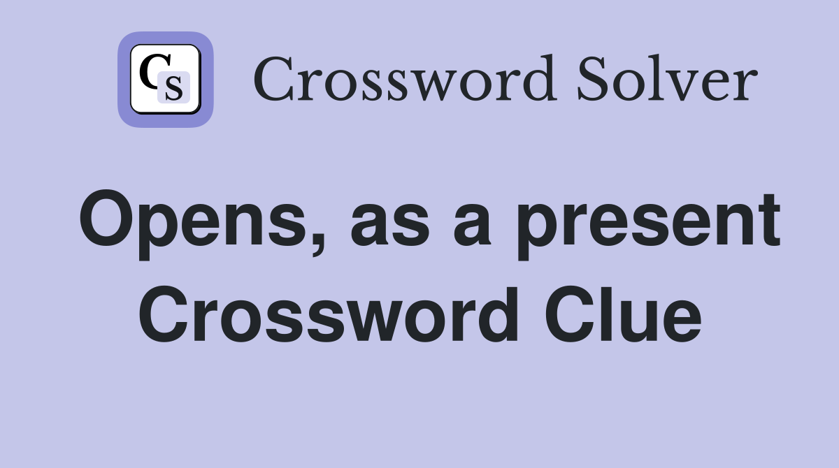 Opens, as a present Crossword Clue