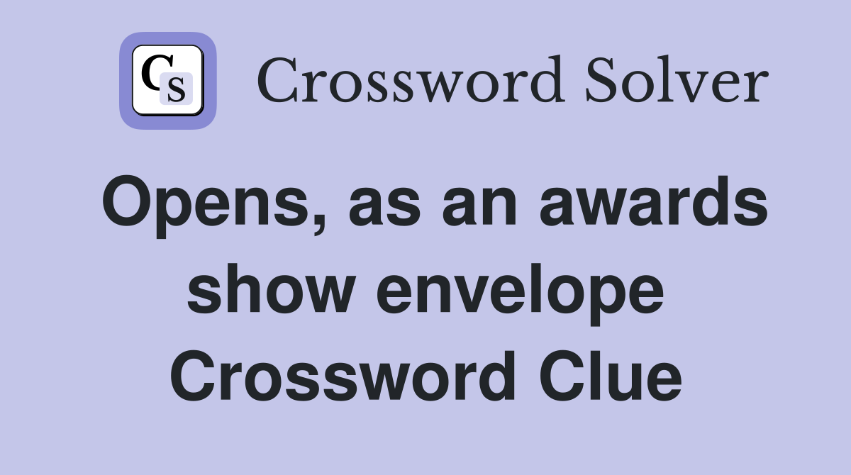 Opens, as an awards show envelope Crossword Clue