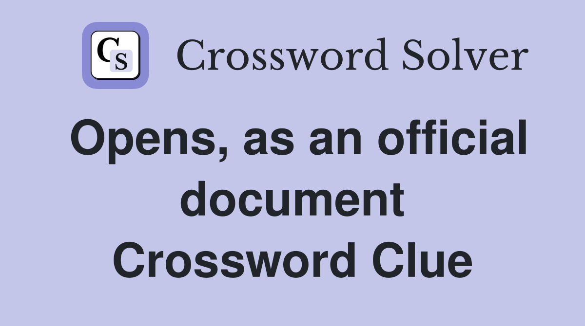 Opens, as an official document Crossword Clue
