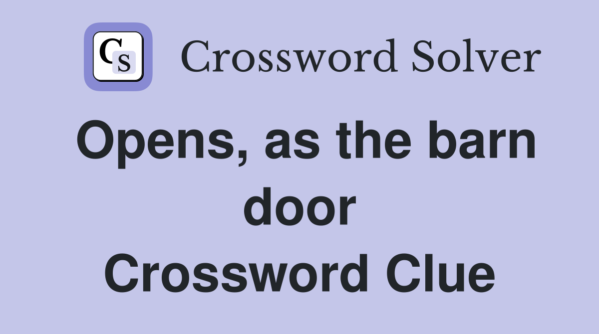 Opens, as the barn door Crossword Clue