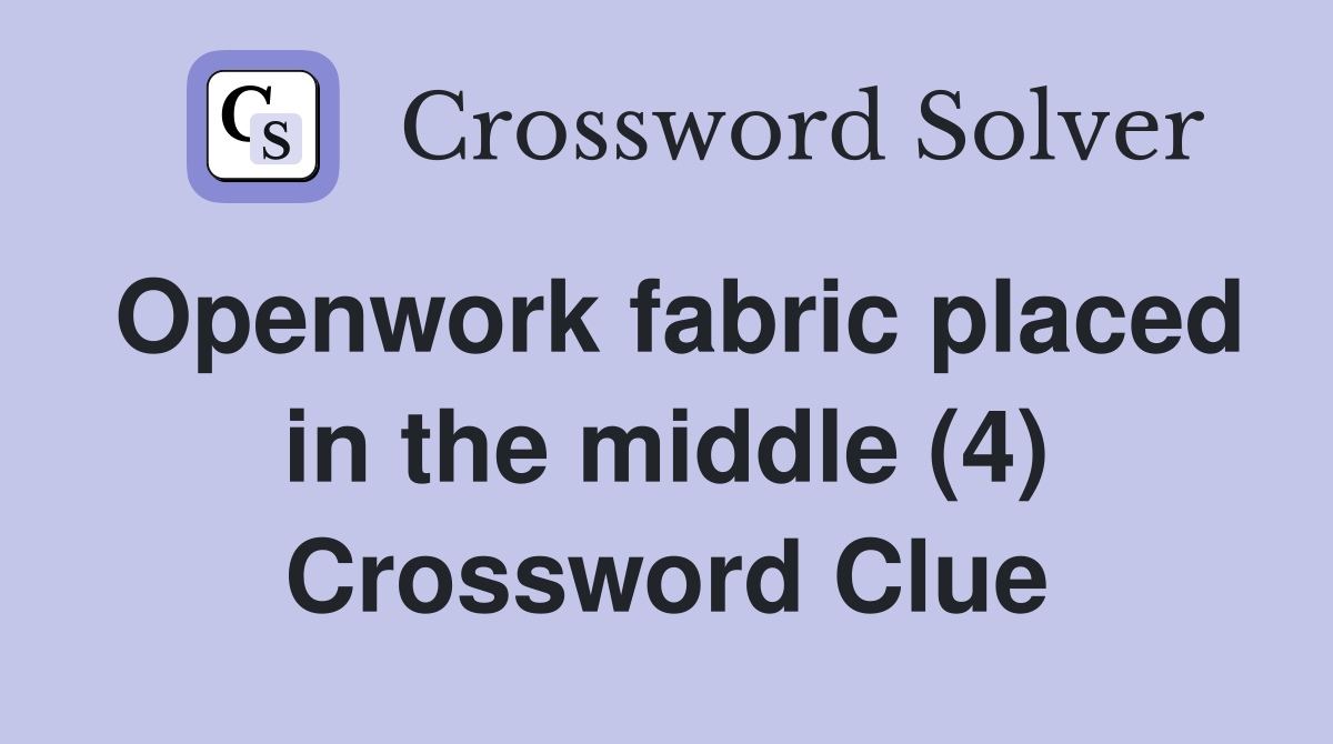 Openwork fabric placed in the middle (4) Crossword Clue