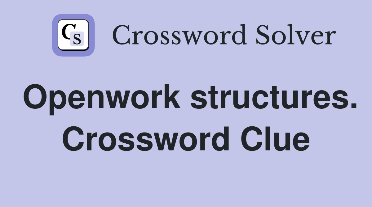 Openwork structures. Crossword Clue