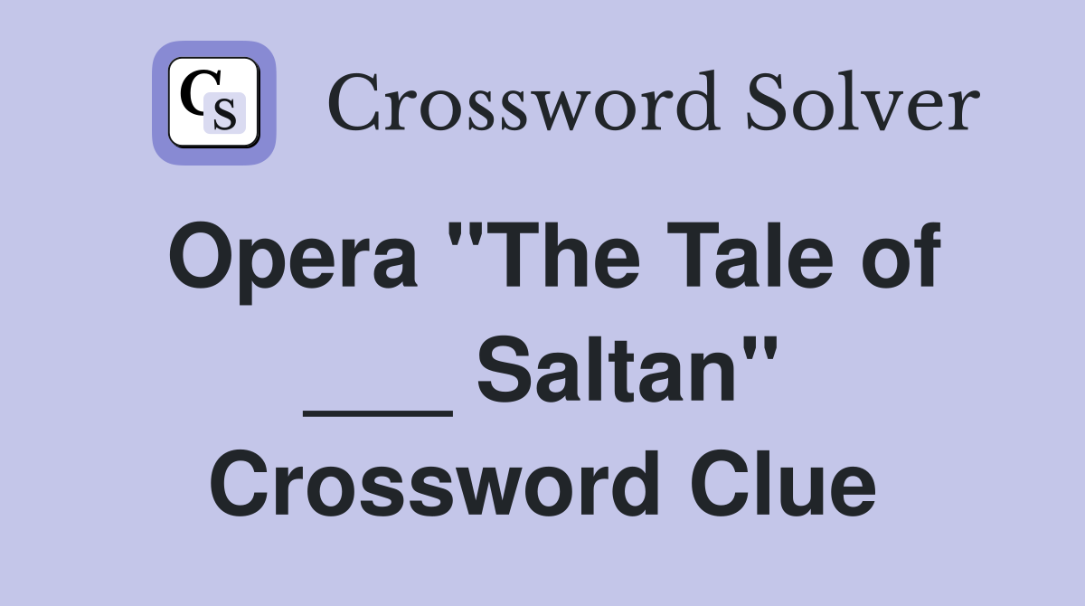 Opera "The Tale of ___ Saltan" Crossword Clue