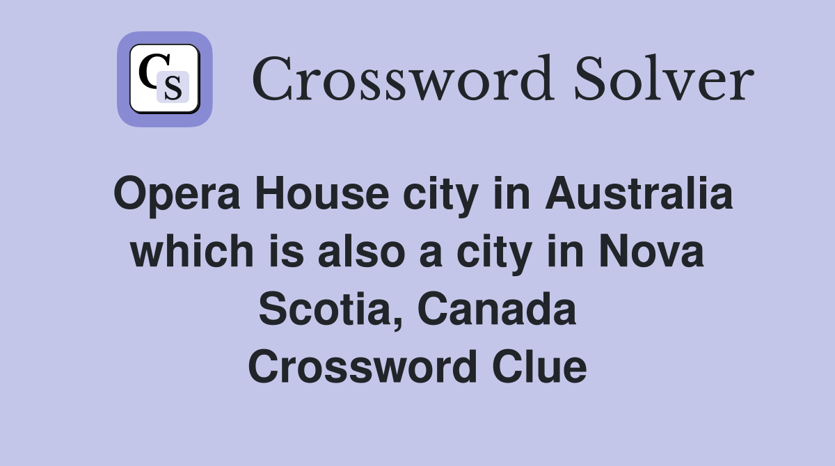Opera House city in Australia which is also a city in Nova Scotia, Canada Crossword Clue