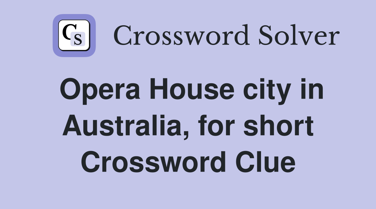 Opera House city in Australia, for short Crossword Clue