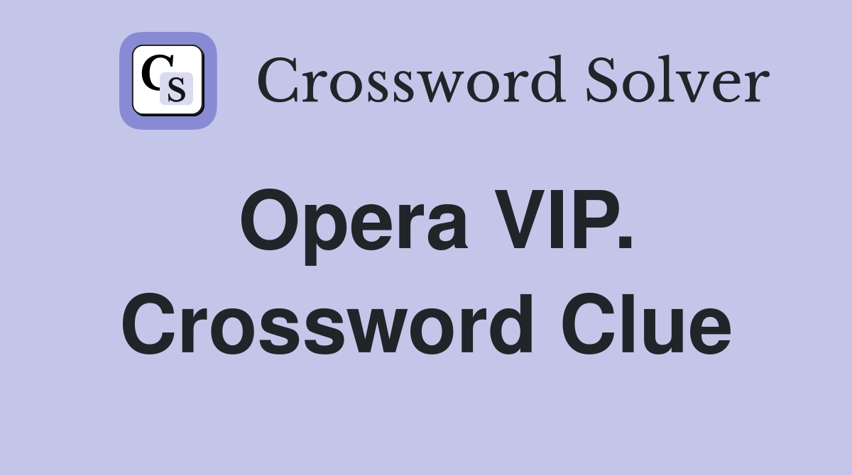 Opera VIP. Crossword Clue