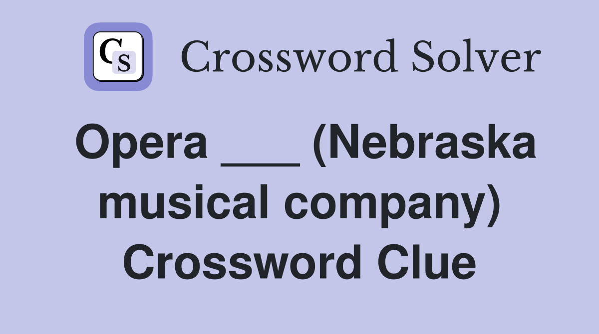 Opera ___ (Nebraska musical company) Crossword Clue