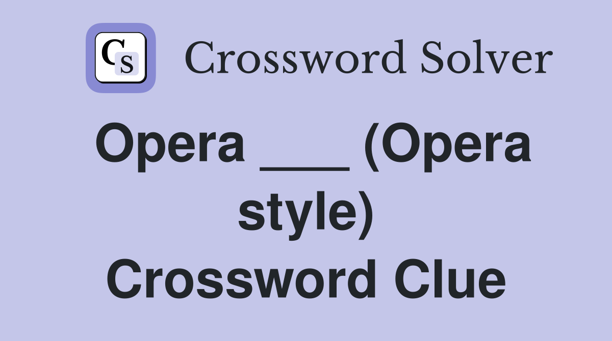 Opera ___ (Opera style) Crossword Clue
