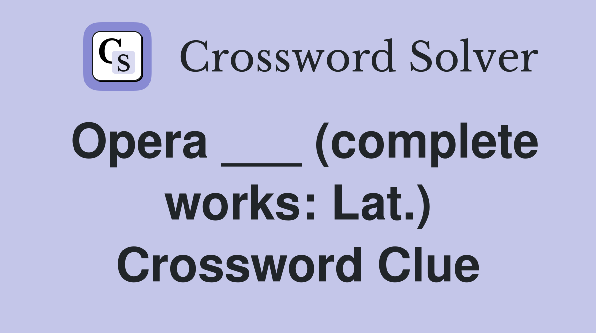 Opera ___ (complete works: Lat.) Crossword Clue