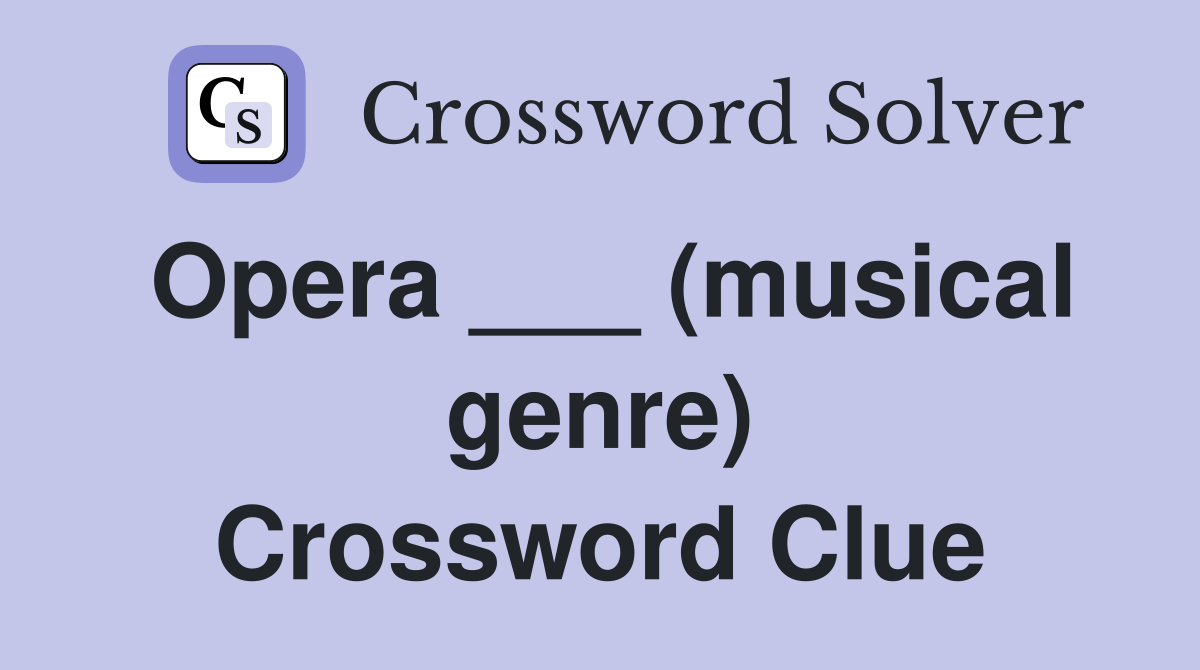 Opera ___ (musical genre) Crossword Clue