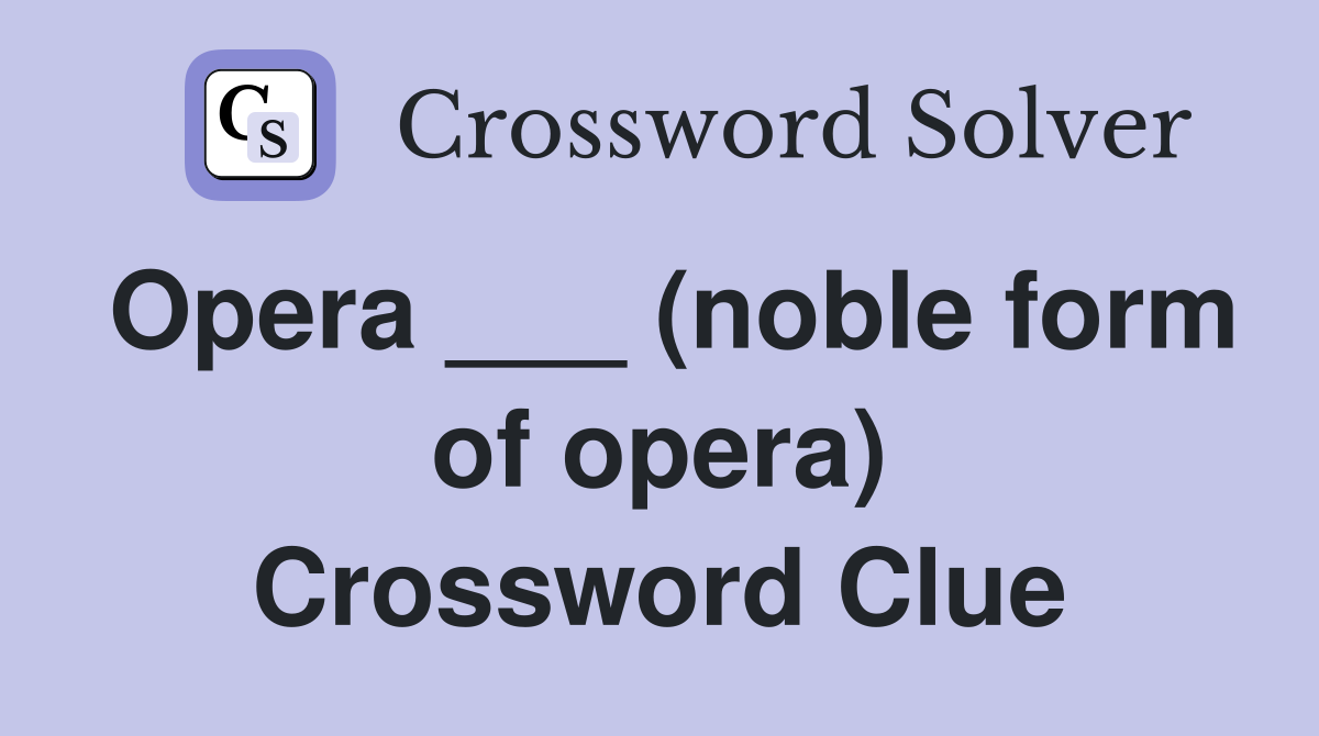 Opera ___ (noble form of opera) Crossword Clue