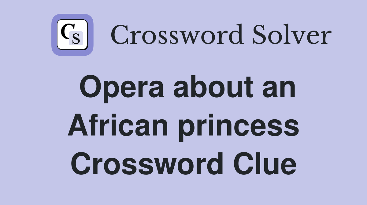 Opera about an African princess Crossword Clue