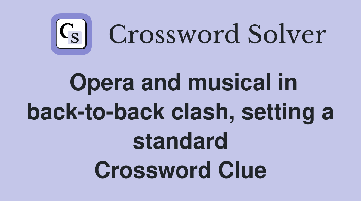 Opera and musical in back-to-back clash, setting a standard Crossword Clue