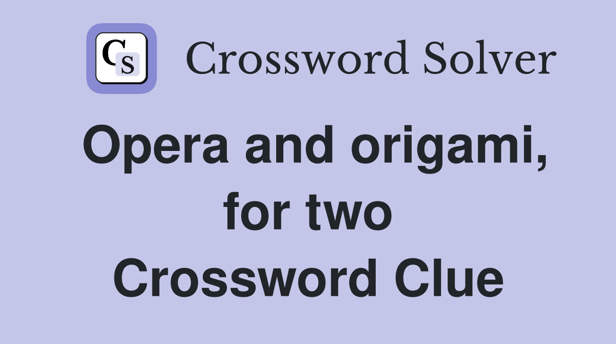 Opera and origami, for two Crossword Clue