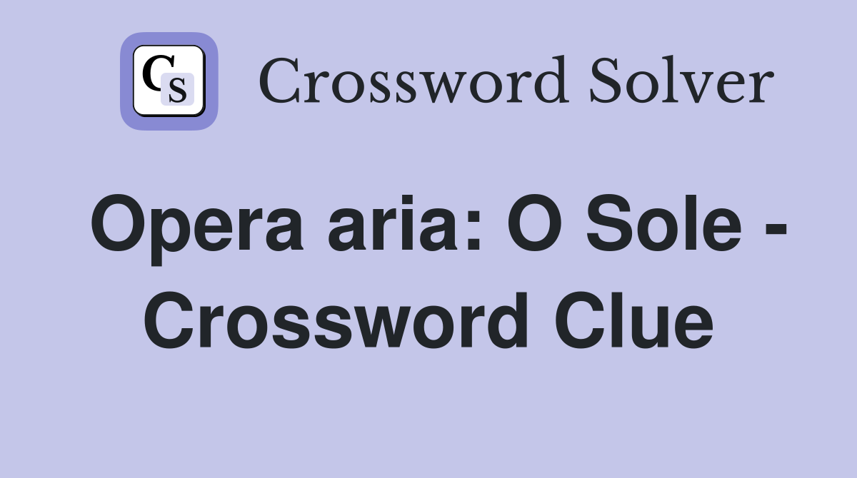 Opera aria: O Sole - Crossword Clue