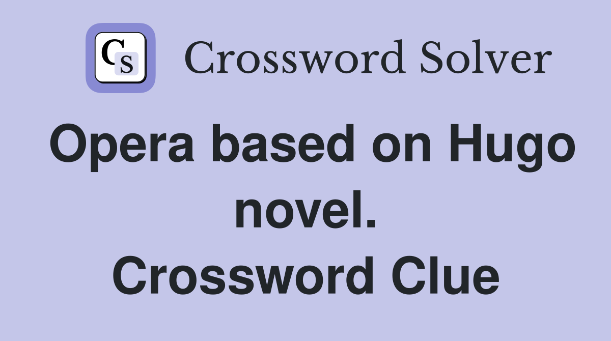 Opera based on Hugo novel. Crossword Clue
