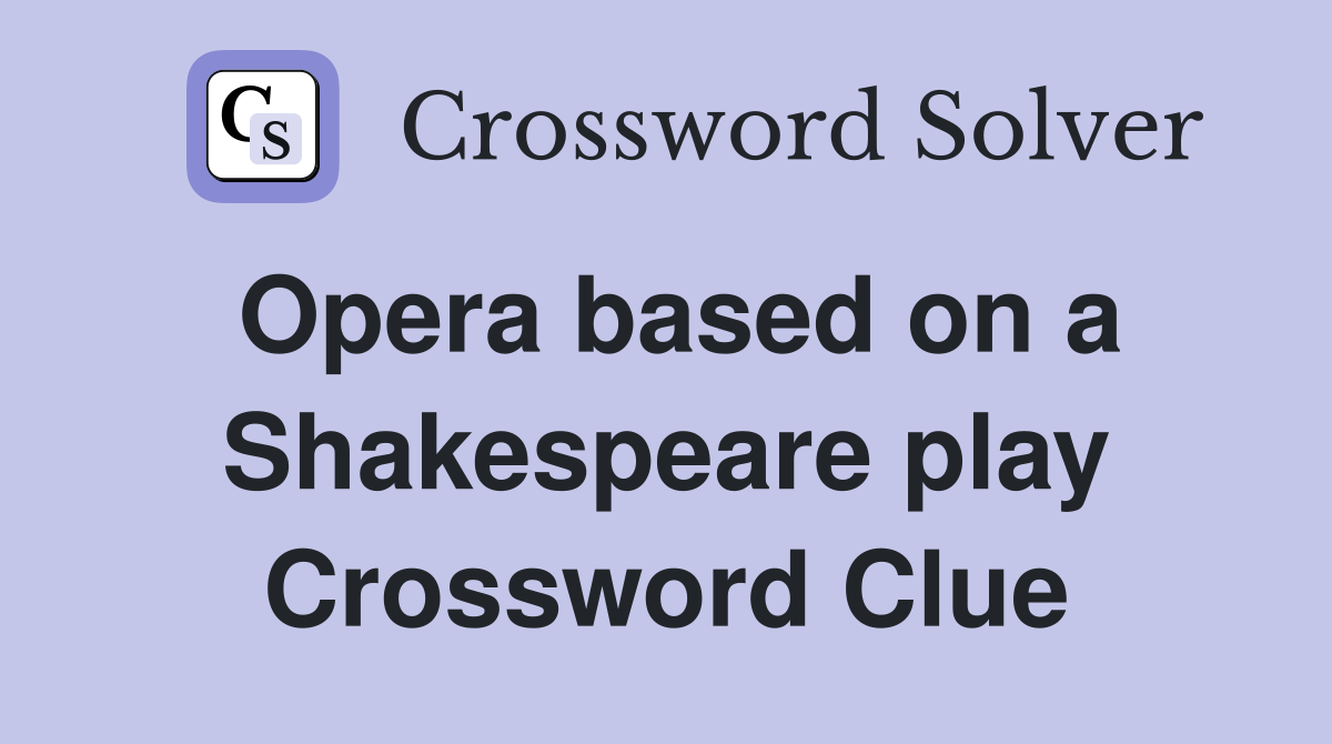 Opera based on a Shakespeare play Crossword Clue