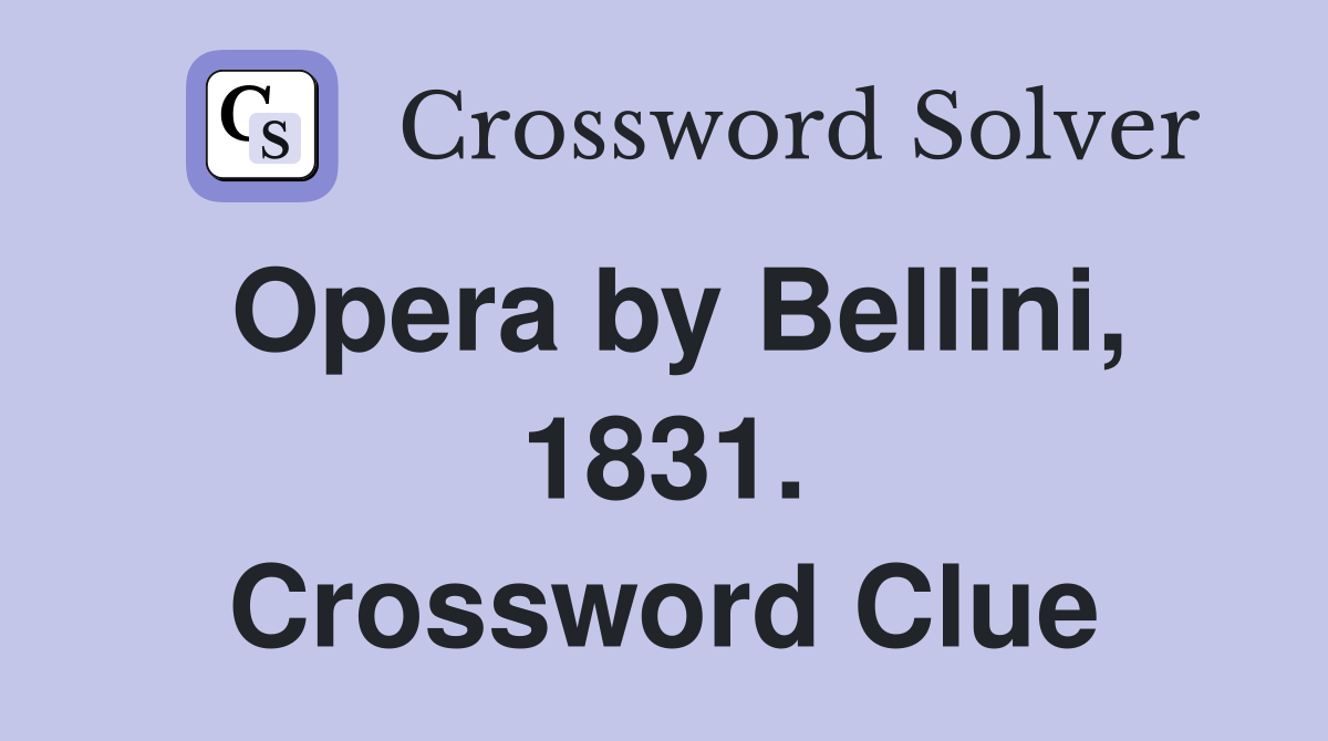 Opera by Bellini, 1831. Crossword Clue