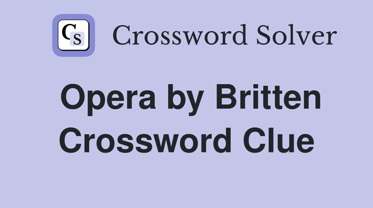 Opera by Britten Crossword Clue