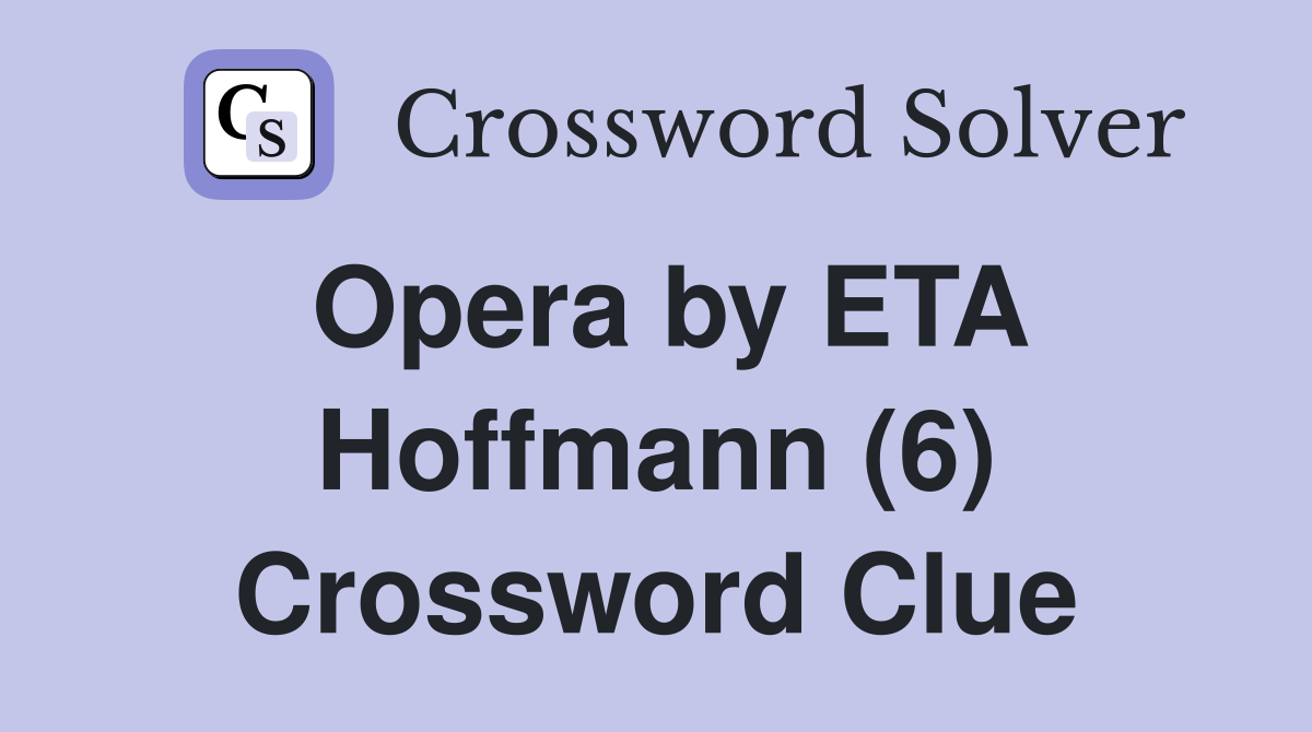 Opera by ETA Hoffmann (6) Crossword Clue