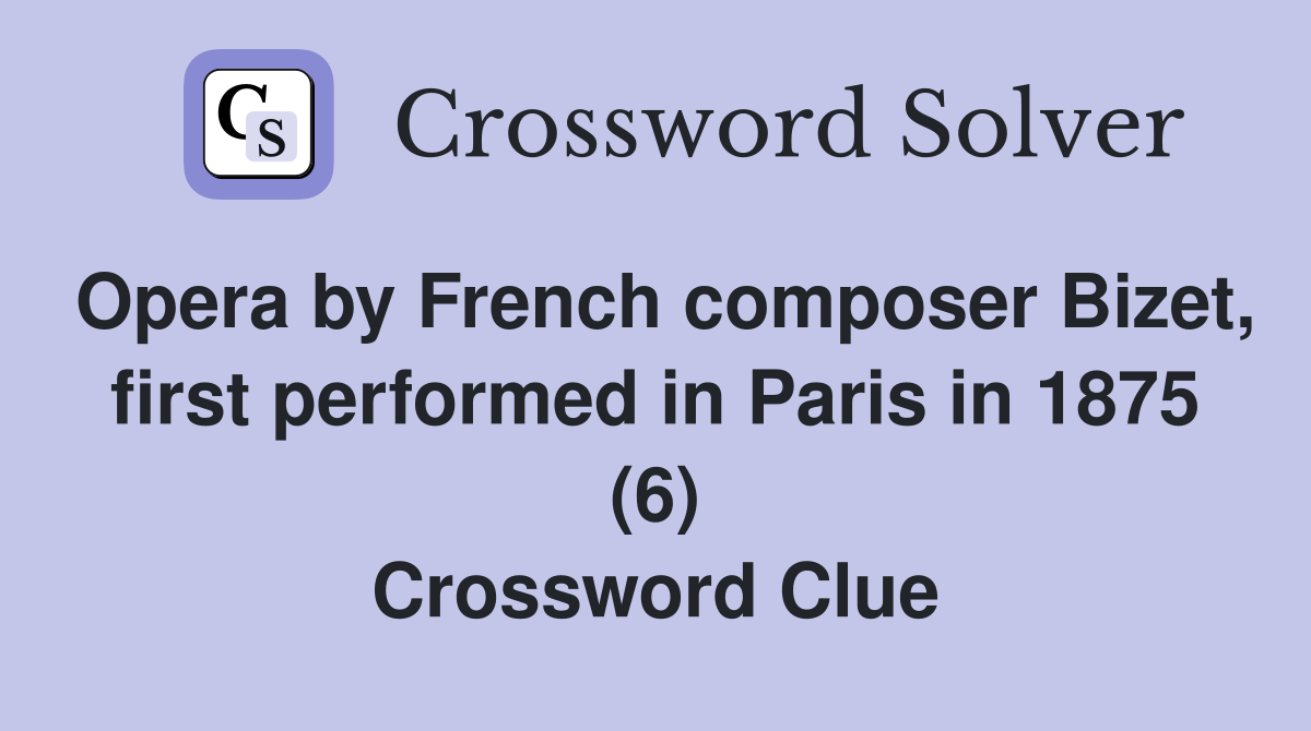 Opera by French composer Bizet, first performed in Paris in 1875 (6) Crossword Clue