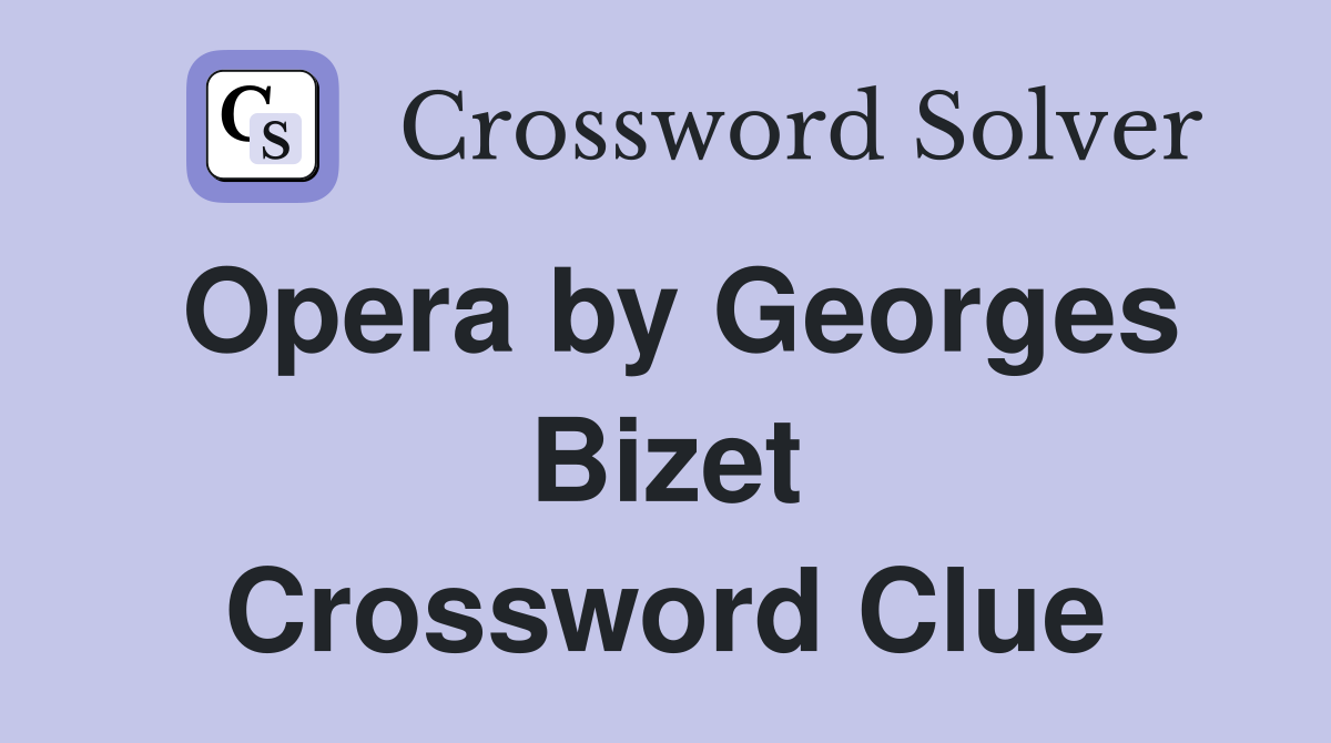 Opera by Georges Bizet Crossword Clue