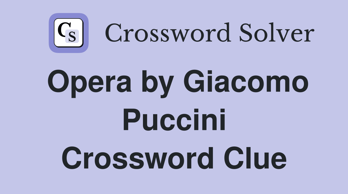 Opera by Giacomo Puccini Crossword Clue