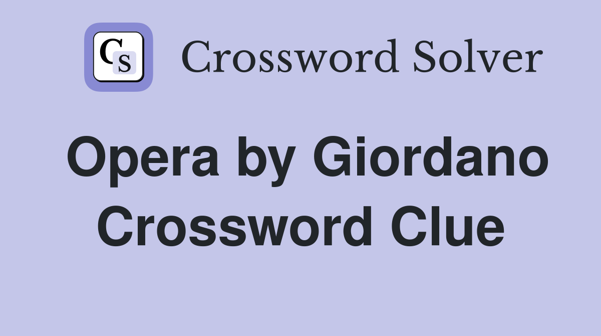 Opera by Giordano Crossword Clue