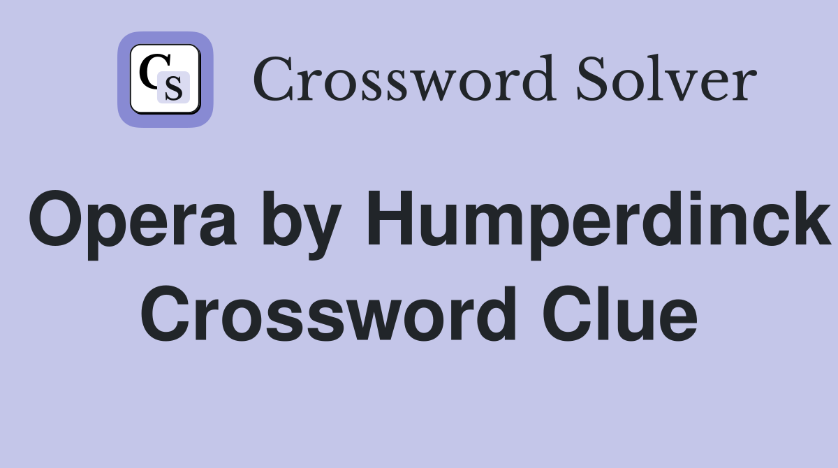 Opera by Humperdinck Crossword Clue