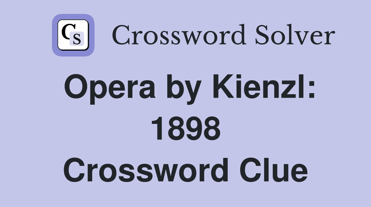 Opera by Kienzl: 1898 Crossword Clue